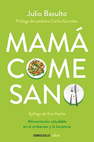 Mamá come sano: Alimentación saludable en el embarazo y la lactancia (Clave)