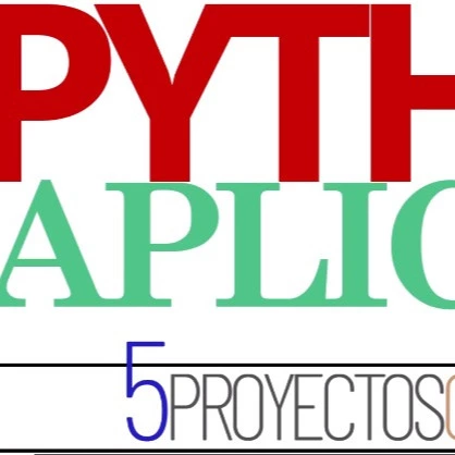 Python Aplicado: 5 Proyectos Reales de Principio a Fin